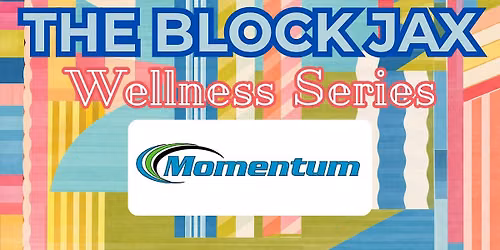 The Block Jax Wellness Series Presents: Momentum Fit