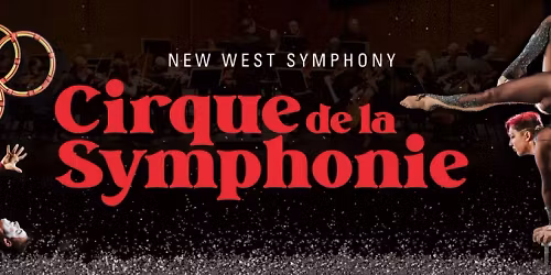 New West Symphony - Symphony Goes to Cirque at Bank Of America Performing Arts Center - Fred Kavli Theatre