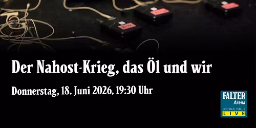 FALTER Arena - Der Nahost-Krieg, das \u00d6l und wir