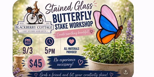 Sept 3rd 5pm Stained Glass Butterfly Stake Workshop