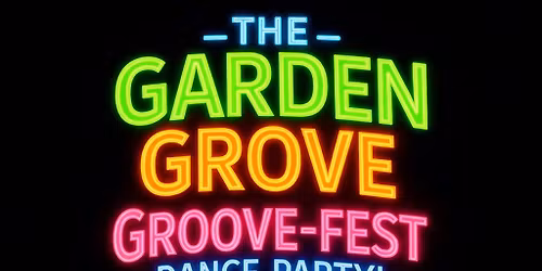 The Garden Grove GROOVE FEST Dance Party!