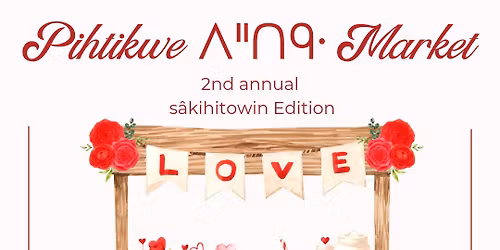 S\u00e2kihitowin edition & 1 year anniversary Pihtikwe Market.