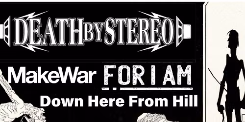 death by stereo, make war, for I am,down here from hill Cornwall Columbus hall all ages\/licensed