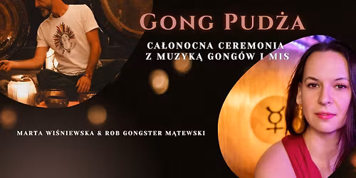 24.04 \u2022 CHOJNICE \u2022 GONG PUD\u017bA ca\u0142onocny koncert z muzyk\u0105 gong\u00f3w i mis