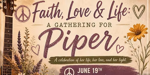 Faith, Love & Life: A Gathering for Piper \ud83d\udc9c