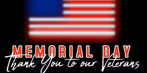Memorial Day - THANK YOU TO OUR VETERANS