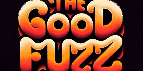 The Good Fuzz