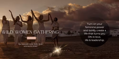 \ud83d\udd25 Wild Women Gathering ~ Zurich \ud83d\udd25 Epic Love & Relationships Edition