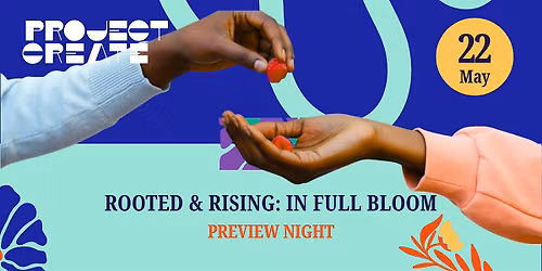 Rooted & Rising: In Full Bloom Preview Night