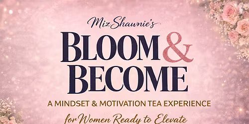 Bloom & Become: A Mindset & Motivation Tea Experience