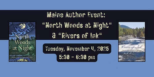 Maine Author Event: "North Woods at Night" & "Rivers of Ink"