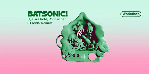 Active \/ Passive Vol. 8 - WORKSHOP - BatSonic! a Bat Listening Party