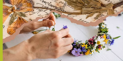 Dried Floral Collage and Crowns Workshop - Free Event