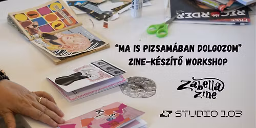 "Ma is pizsam\u00e1ban dolgozom" - zine-k\u00e9sz\u00edt\u0151 worskhop
