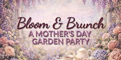 Bloom & Brunch: A Mother\u2019s Day Garden Party