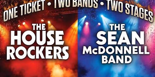 The House Rockers AND The Sean McDonnell Band (all with 1 ticket!)