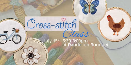 Cross Stitch Class at Dandelion Bouquet