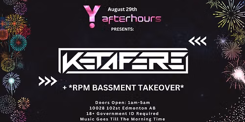 Y Afterhours Presents: *KETAFERE* + *RPM BASSMENT TAKEOVER*