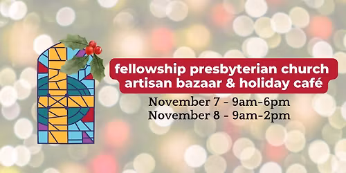 Fellowship Presbyterian Church Artisan Bazaar & Holiday Cafe