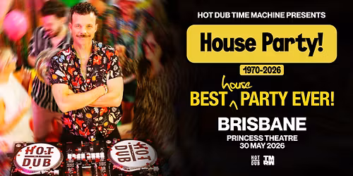 Hot Dub Time Machine Presents House Party Brisbane