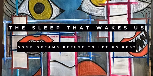 New Exhibition - The Sleep That Wakes Us