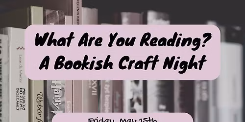 What are you reading? A Bookish Craft Night