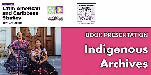 Indigenous Archives: The Maya Diaspora and Mobile Cultural Production