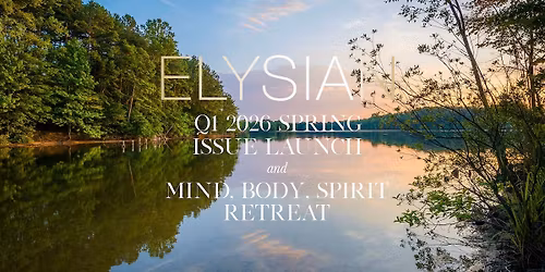 ELYSIAN 2026 Spring Issue Launch & Mind, Body, Spirit Retreat