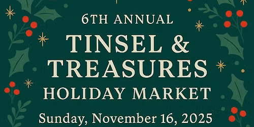 \ud83c\udf84\u2728 6th Annual Tinsel & Treasures Holiday Market \u2728\ud83c\udf84