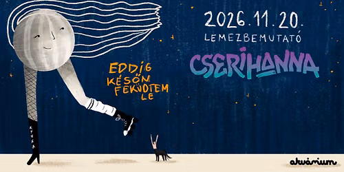 Eddig k\u00e9s\u0151n fek\u00fcdtem le \u2013 Lemezbemutat\u00f3 koncert \/\/ cserihanna \u2013 Akv\u00e1rium klub