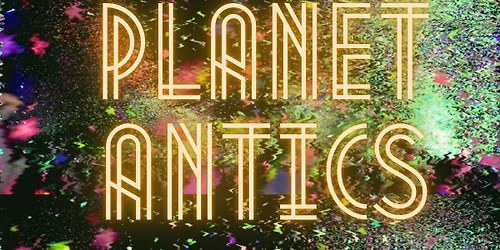 PLANET ANTics: A Variety Show Celebrating The Planet Ant Community