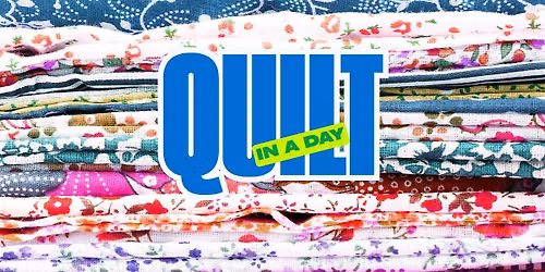 Quilt in a Day Series - FREE! - phone registration REQUIRED