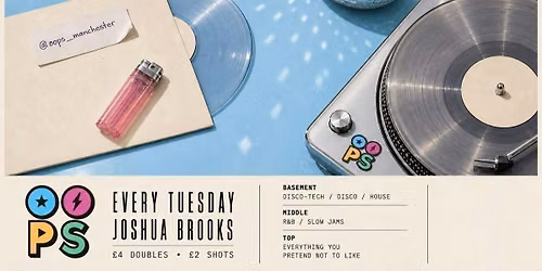 OOPS MANCHESTER - OPENING NIGHT \/\/ 22ND SEPT \/\/ TUESDAYS @ JOSHUA BROOKS \/\/ 3 ROOMS OF MUSIC  \ud83d\udcbf\u26a1\ufe0f
