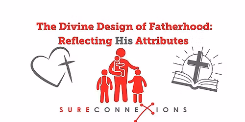 The Divine Design of Fatherhood: Reflecting His Attributes