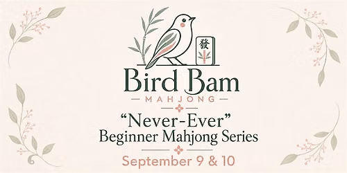 Bird Bam \u201cNever-Ever\u201d Beginner Mahjong Series (day Sept 9 and 10)