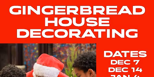 Gingerbread House Decorating (Dec 7, Dec 14, and Jan 4)
