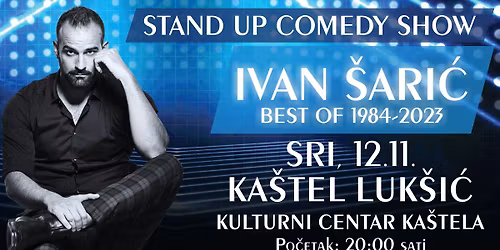 STAND UP COMEDY SHOW \/ IVAN \u0160ARI\u0106 \/ BEST OF 1984-2023 @ KA\u0160TEL LUK\u0160I\u0106
