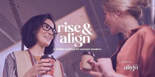 Women Leaders: Rise & Align Coffee Meetup