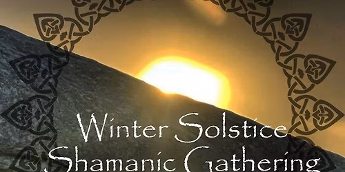 Winter Solstice Shamanic Gathering
