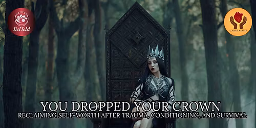 You Dropped your Crown Workshop: Reclaiming Self-Worth after Trauma, Conditioning, and Survival