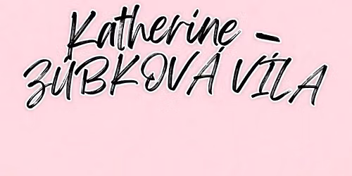 KATHERINE - Z\u00daBKOV\u00c1 V\u00cdLA