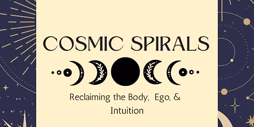 Cosmic Spirals: Reclaiming the Body, Ego, and Intuition