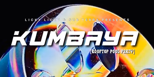 LICKY LICKY & SUB TERRA PRESENTS: KUMBAYA [ROOFTOP POOL PARTY]