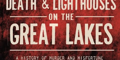 Death & Lighthouses on the Great Lakes