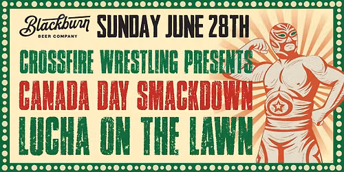 Crossfire Wrestling Presents Canada Day Smackdown at Blackburn