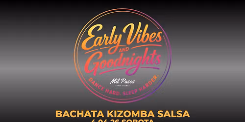 EARLY VIBES & GOODNIGHTS DANCE PARTY vol 2 - 4.04.2026 SOBOTA 18:00-22:00! BACHATA KIZOMBA SALSA