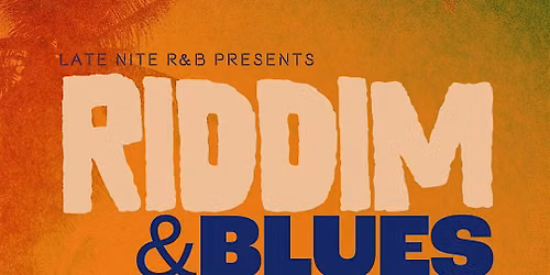 Late Nite R&B Presents: "Riddim & Blues"  The Dinner Party Experience