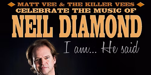 I Am He Said - A Celebration Of The Music Of Neil Diamond at Nancy and David Bilheimer Capitol Theatre