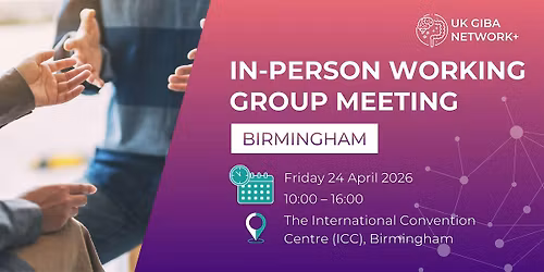 UK GIBA Network+ In Person Working Group - Birmingham