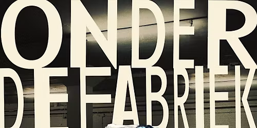 Onder De Fabriek - 25,26 & 27 Juni